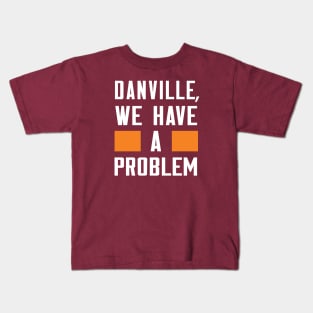 Danville - We Have A Problem Kids T-Shirt